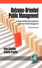 Outcome-Oriented Public Management: A Responsibility-Based Approach to the New Public Management