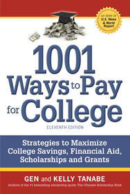 1001 Ways to Pay for College: Strategies to Maximize Financial Aid, Scholarships and Grants 1001 Ways to Pay for College: Strategies to Maximize Financial Aid, Scholarships and Grants