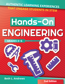 Hands-On Engineering: Authentic Learning Experiences That Engage Students in STEM (Grades 4-6)