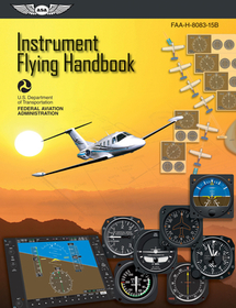 Instrument Flying Handbook (2025): Faa-H-8083-15b Instrument Flying Handbook (2025): Faa-H-8083-15b