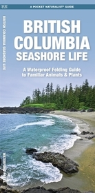 British Columbia Seashore Life: A Folding Pocket Guide to Familiar Animals & Plants British Columbia Seashore Life: A Folding Pocket Guide to Familiar Animals & Plants