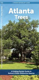 Atlanta Trees: A Folding Pocket Guide to Native & Other Distinctive Species Atlanta Trees: A Folding Pocket Guide to Native & Other Distinctive Species