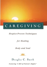 Caregiving: Hospice-Proven Techniques for Healing Body and Soul