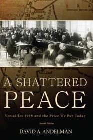 A Shattered Peace: Versailles 1919 and the Price We Pay Today