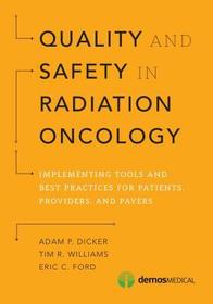 Quality and Safety in Radiation Oncology: Implementing Tools and Best Practices for Patients, Providers, and Payers Quality and Safety in Radiation Oncology: Implementing Tools and Best Practices for Patients, Providers, and Payers