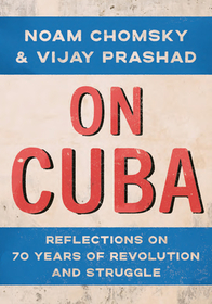 On Cuba: Reflections on 70 Years of Revolution and Struggle