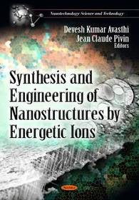 Synthesis & Engineering of Nanostructures by Energetic Ions Synthesis & Engineering of Nanostructures by Energetic Ions