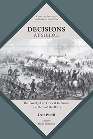 Decisions at Shiloh: The Twenty-Two Critical Decisions That Defined the Battle