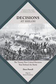 Decisions at Shiloh ? The Twenty?Two Critical Decisions That Defined the Battle: The Twenty-Two Critical Decisions That Defined the Battle Decisions at Shiloh ? The Twenty?Two Critical Decisions That Defined the Battle: The Twenty-Two Critical Decisions That Defined the Battle