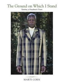 The Ground on Which I Stand – Tamina, a Freedmen′s Town: Tamina, a Freedmen’s Town