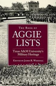 The Book of Aggie Lists – Texas A&M University`s Military Heritage: Texas a&M University's Military Heritage