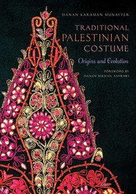 Traditional Palestinian Costume: Origins and Evolution