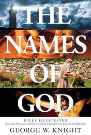 Names of God: Fully Illustrated--More Than 250 Names and Titles of God the Father, Jesus the Son, and the Holy Spirit