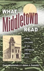 What Middletown Read – Print Culture in an American Small City: Print Culture in an American Small City