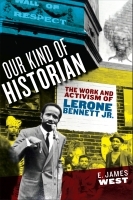 Our Kind of Historian – The Work and Activism of Lerone Bennett Jr.: The Work and Activism of Lerone Bennett Jr.