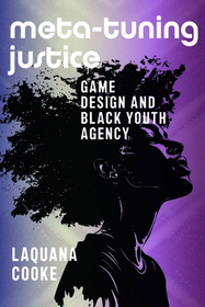 Meta-Tuning Justice: Game Design and Black Youth Agency