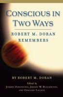 Conscious in Two Ways – Robert M. Doran Remembers: Robert M. Doran Remembers