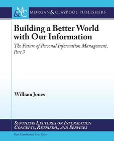 Building a Better World with Our Information: The Future of Personal Information Management, Part 3