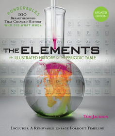 The Elements: An Illustrated History of the Periodic Table (100 Ponderables) Revised and Updated