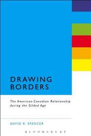 Drawing Borders: The American-Canadian Relationship during the Gilded Age