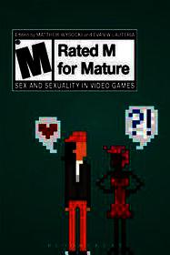 Rated M for Mature: Sex and Sexuality in Video Games