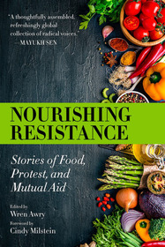 Nourishing Resistance: Stories of Food, Protest and Mutual Aid Nourishing Resistance: Stories of Food, Protest and Mutual Aid