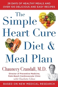 The Simple Heart Cure Diet and Meal Plan: 28 Days of Healthy Meals and Over 100 Delicious and Easy Recipes The Simple Heart Cure Diet and Meal Plan: 28 Days of Healthy Meals and Over 100 Delicious and Easy Recipes