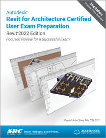 Autodesk Revit for Architecture Certified User Exam Preparation (Revit 2022 Edition): Focused Review for a Successful Exam