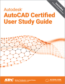 Autodesk AutoCAD Certified User Study Guide: AutoCAD 2023 Edition