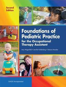 Foundations of Pediatric Practice for the Occupational Therapy Assistant Foundations of Pediatric Practice for the Occupational Therapy Assistant