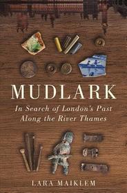 Mudlark – In Search of London`s Past Along the River Thames
