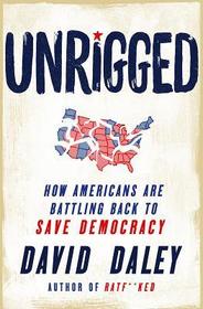 Unrigged – How Americans Are Battling Back to Save Democracy: How Americans Are Battling Back to Save Democracy