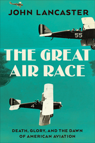 The Great Air Race – Glory, Tragedy, and the Dawn of American Aviation: Death, Glory, and the Dawn of American Aviation