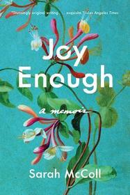 Joy Enough ? A Memoir: A Memoir