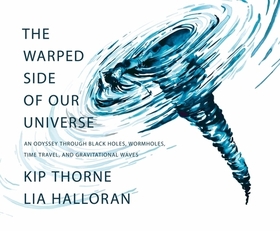 The Warped Side of Our Universe – An Odyssey through Black Holes, Wormholes, Time Travel, and Gravitational Waves The Warped Side of Our Universe – An Odyssey through Black Holes, Wormholes, Time Travel, and Gravitational Waves