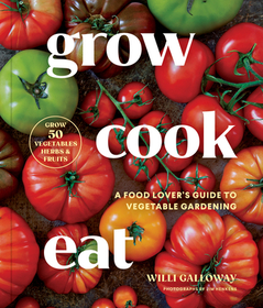 Grow Cook Eat: A Food Lover's Guide to Vegetable Gardening, Including How to Grow 50 Vegetables, Herbs, and Fruits Grow Cook Eat: A Food Lover's Guide to Vegetable Gardening, Including How to Grow 50 Vegetables, Herbs, and Fruits