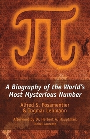 Pi: A Biography of the World's Most Mysterious Number Pi: A Biography of the World's Most Mysterious Number