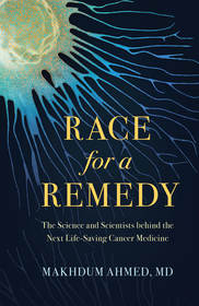 Race for a Remedy: The Science and Scientists behind the Next Life-Saving Cancer Medicine Race for a Remedy: The Science and Scientists behind the Next Life-Saving Cancer Medicine