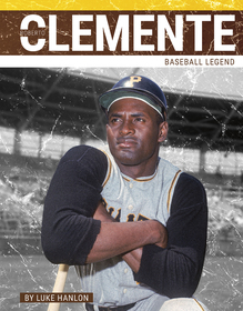 Roberto Clemente: Baseball Legend Roberto Clemente: Baseball Legend