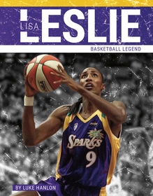 Lisa Leslie: Basketball Legend Lisa Leslie: Basketball Legend