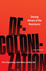 Decolonization: Unsung Heroes of the Resistance