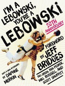 I'm a Lebowski, You're a Lebowski: Life, the Big Lebowski, and What Have You