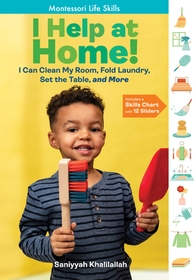 I Help at Home!: I Can Clean My Room, Fold Laundry, Set the Table, and More: Montessori Life Skills