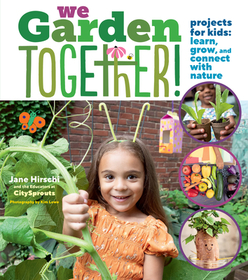 We Garden Together!: Projects for Kids: Learn, Grow, and Connect with Nature We Garden Together!: Projects for Kids: Learn, Grow, and Connect with Nature