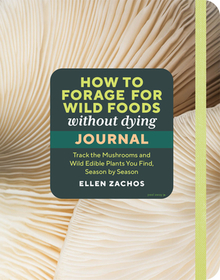 How to Forage for Wild Foods without Dying Journal: Track the Mushrooms and Wild Edible Plants You Find, Season by Season, Year after Year How to Forage for Wild Foods without Dying Journal: Track the Mushrooms and Wild Edible Plants You Find, Season by Season, Year after Year