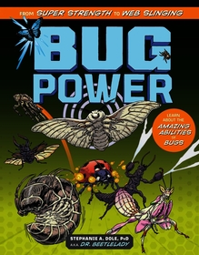 Bug Power: From Super Strength to Web Slinging; Learn About the Amazing Abilities of Bugs