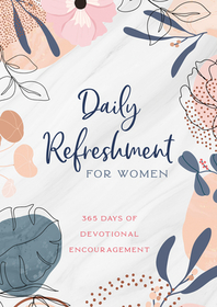 Daily Refreshment for Women: 365 Days of Devotional Encouragement
