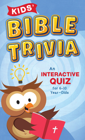 Kids' Bible Trivia: An Interactive Quiz for 6-10-Year-Olds Kids' Bible Trivia: An Interactive Quiz for 6-10-Year-Olds