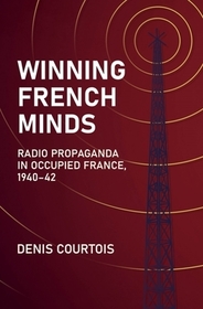Winning French Minds: Radio Propaganda in Occupied France, 1940-42