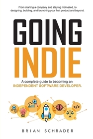 Going Indie: A complete guide to becoming an independent software developer